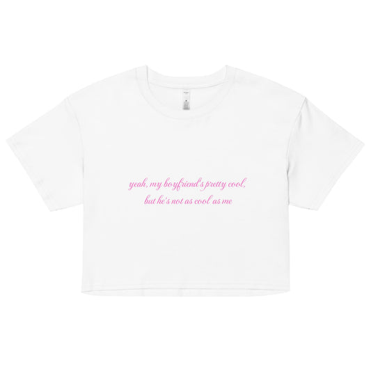 Yeah My Boyfriend's Pretty Cool Cropped Tee